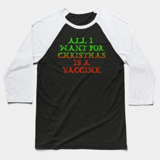 All I want for Christmas is a vaccine. Baseball T-Shirt